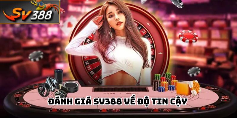 Đánh giá SV388 về độ tin cậy